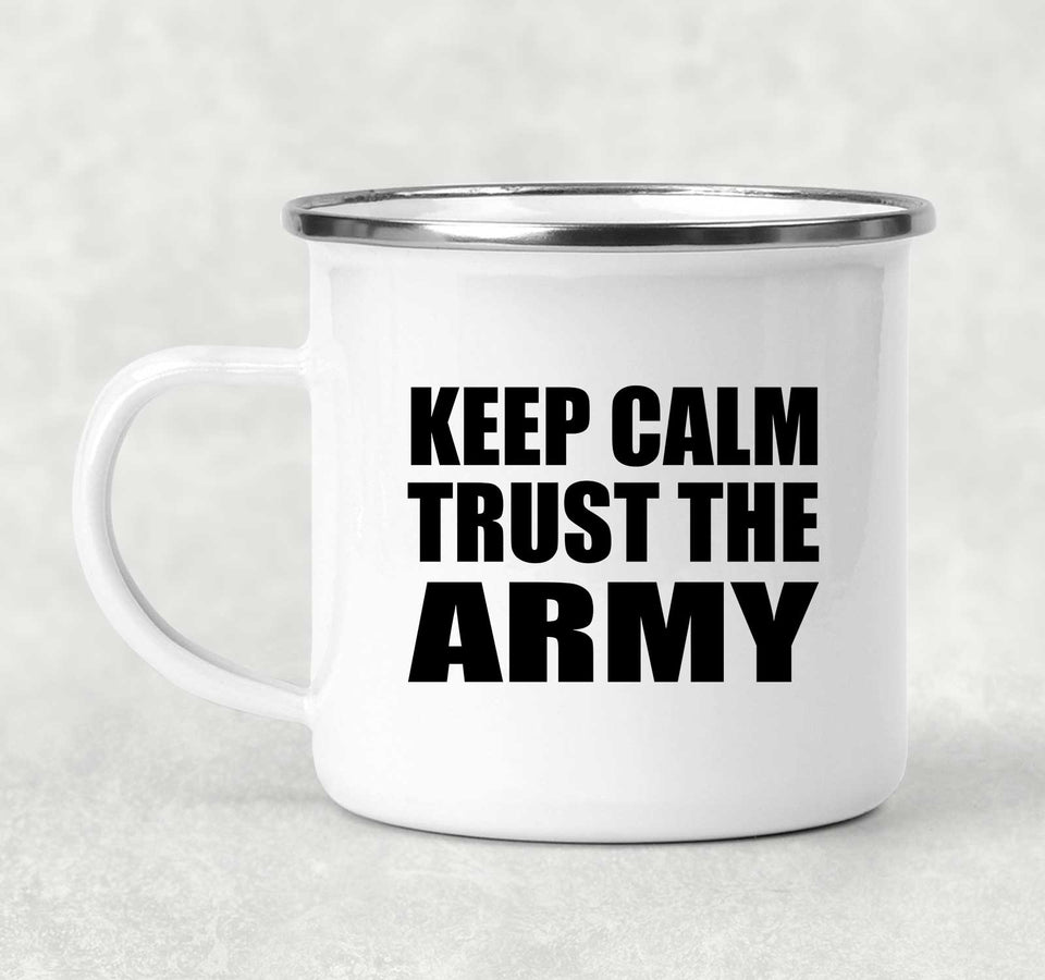 Keep Calm and Trust The Army - 12oz Camping Mug