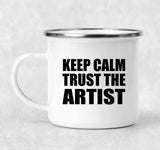 Keep Calm and Trust The Artist - 12oz Camping Mug