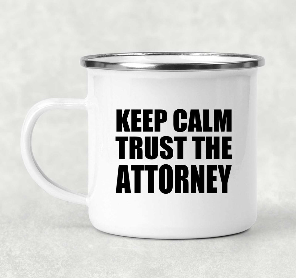 Keep Calm and Trust The Attorney - 12oz Camping Mug