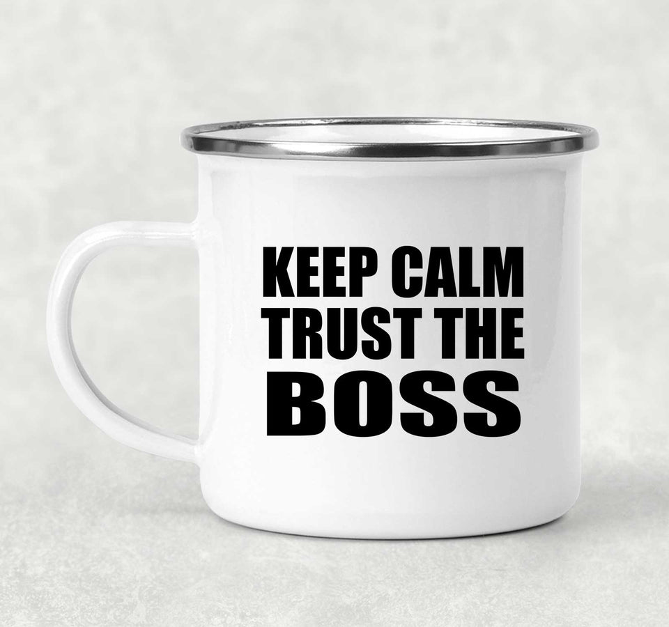 Keep Calm and Trust The Boss - 12oz Camping Mug