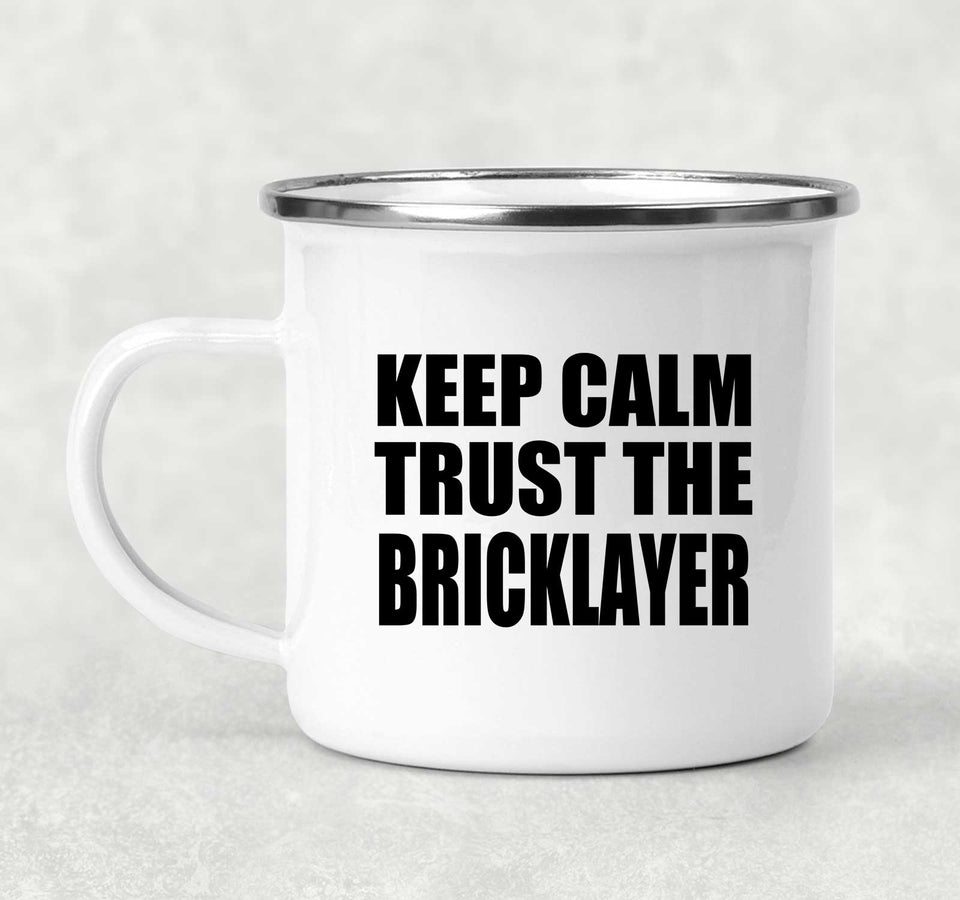 Keep Calm and Trust The Bricklayer - 12oz Camping Mug