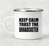 Keep Calm and Trust The Broadcaster - 12oz Camping Mug