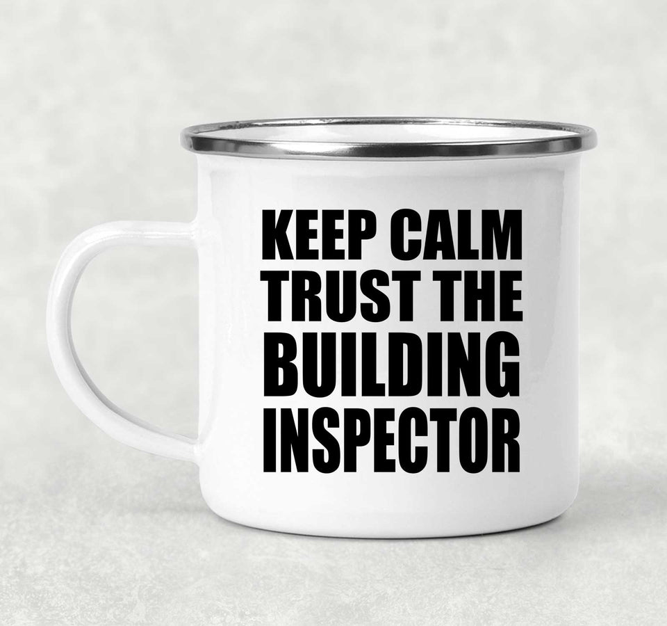 Keep Calm and Trust The Building Inspector - 12oz Camping Mug