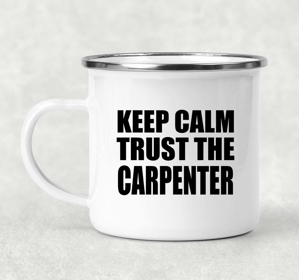 Keep Calm and Trust The Carpenter - 12oz Camping Mug