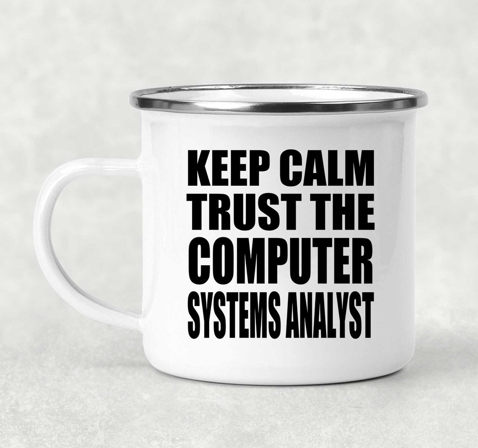 Keep Calm and Trust The Computer Systems Analyst - 12oz Camping Mug