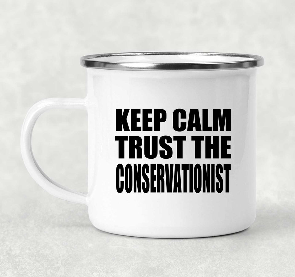Keep Calm and Trust The Conservationist - 12oz Camping Mug