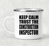 Keep Calm and Trust The Construction Inspector - 12oz Camping Mug