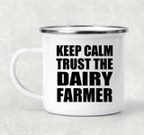 Keep Calm and Trust The Dairy Farmer - 12oz Camping Mug