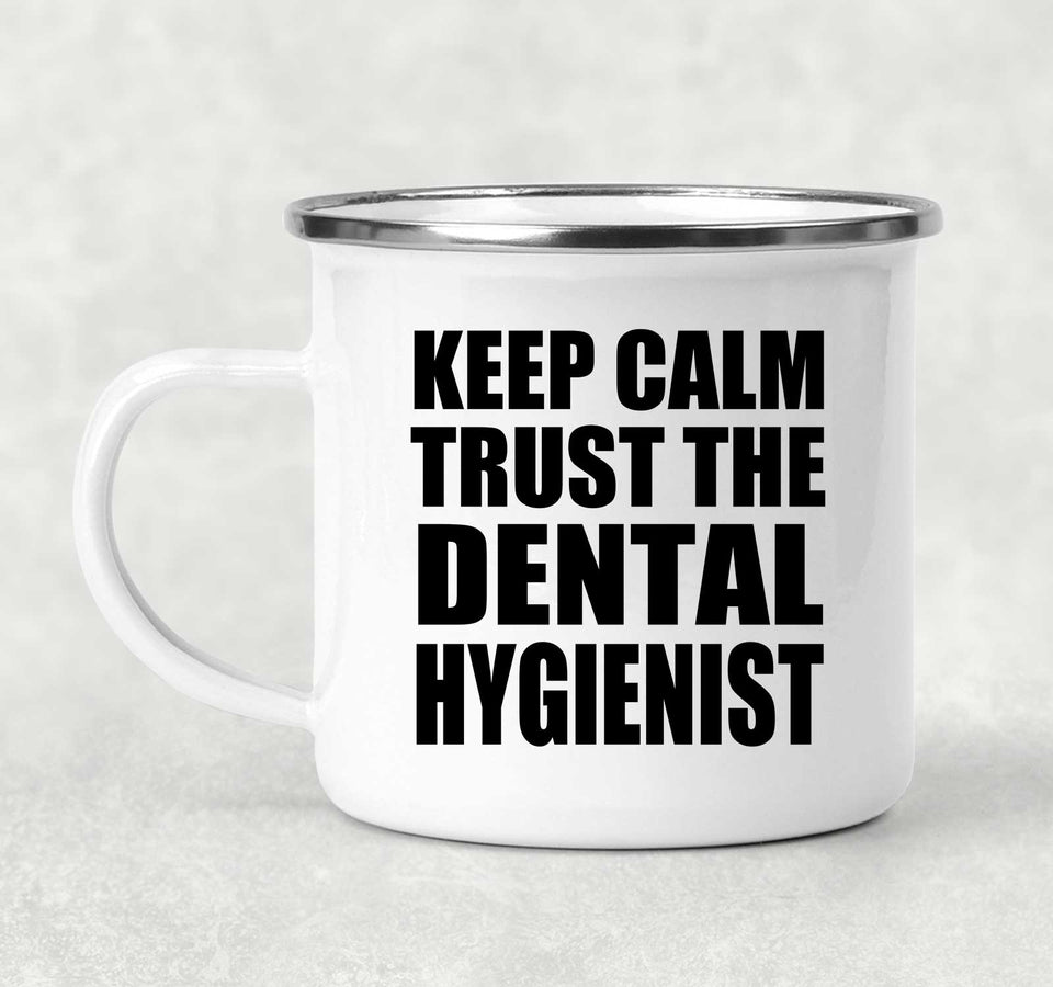 Keep Calm and Trust The Dental Hygienist - 12oz Camping Mug