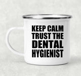 Keep Calm and Trust The Dental Hygienist - 12oz Camping Mug
