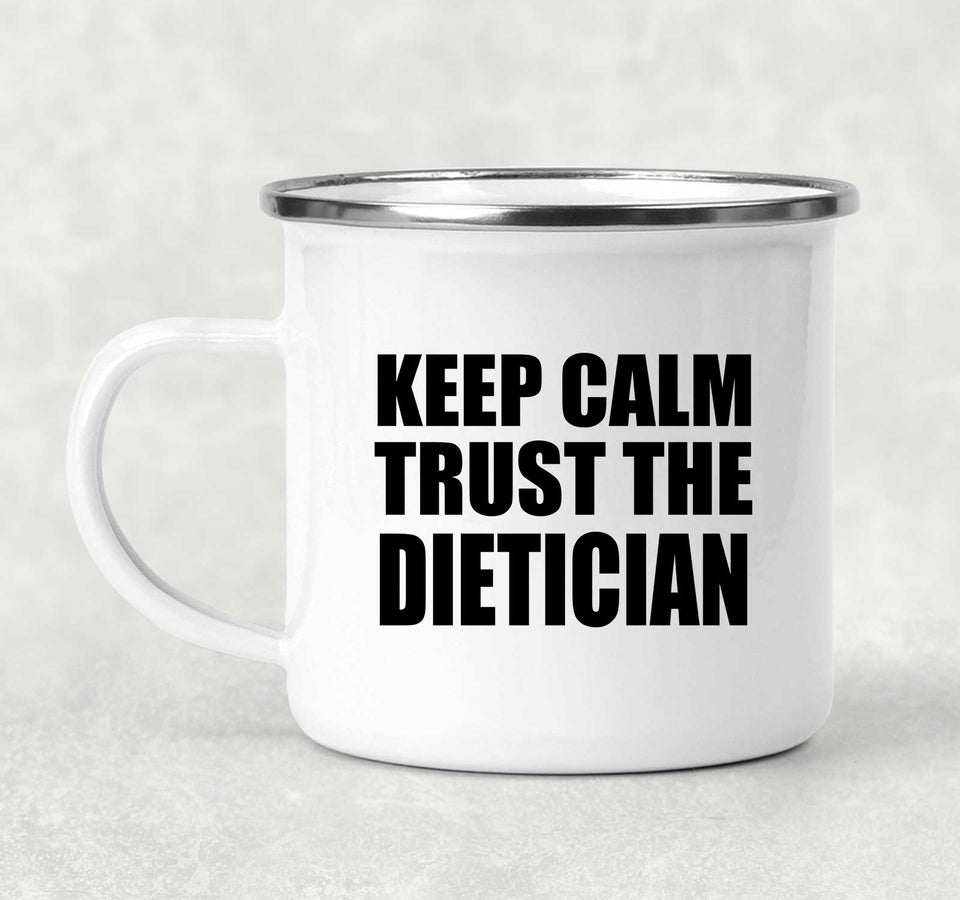 Keep Calm and Trust The Dietician - 12oz Camping Mug