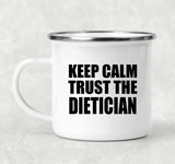 Keep Calm and Trust The Dietician - 12oz Camping Mug