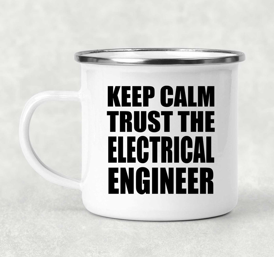 Keep Calm and Trust The Electrical Engineer - 12oz Camping Mug
