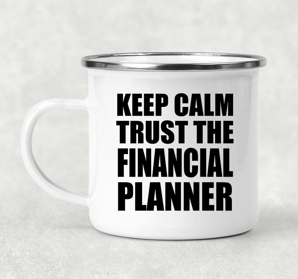 Keep Calm and Trust The Financial Planner - 12oz Camping Mug