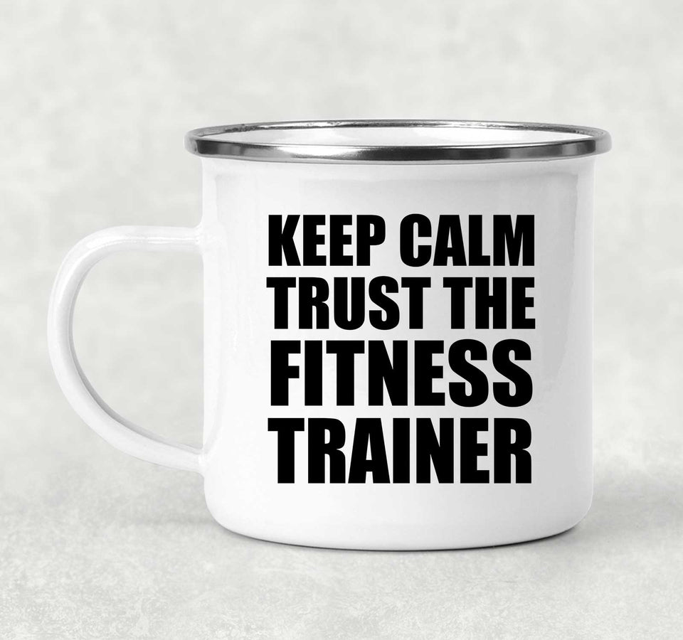 Keep Calm and Trust The Fitness Trainer - 12oz Camping Mug