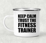 Keep Calm and Trust The Fitness Trainer - 12oz Camping Mug