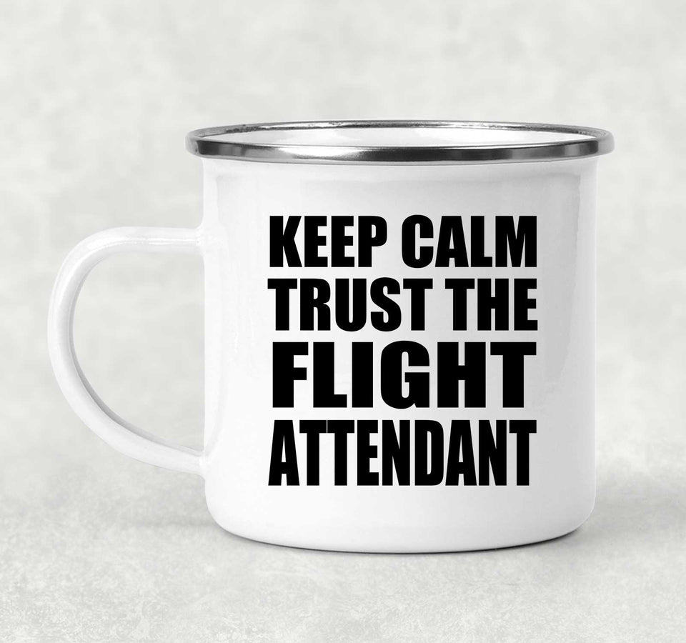 Keep Calm and Trust The Flight Attendant - 12oz Camping Mug