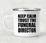 Keep Calm and Trust The Funeral Director - 12oz Camping Mug