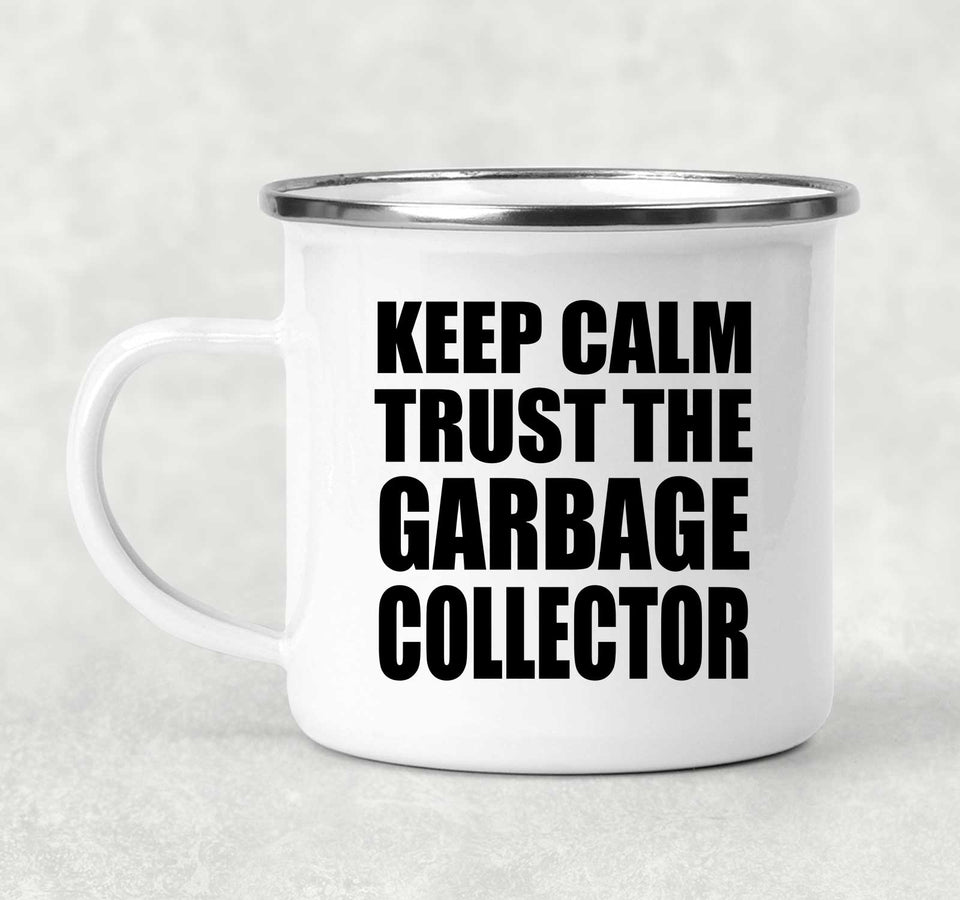 Keep Calm and Trust The Garbage Collector - 12oz Camping Mug