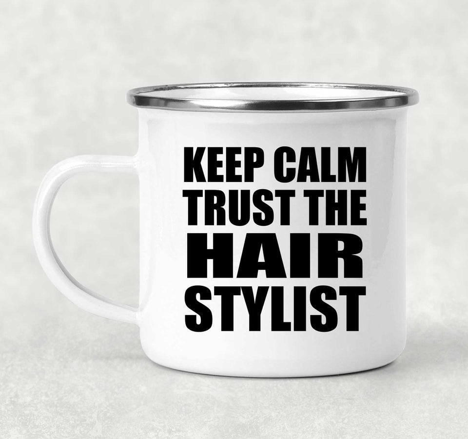 Keep Calm and Trust The Hair Stylist - 12oz Camping Mug