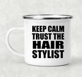 Keep Calm and Trust The Hair Stylist - 12oz Camping Mug
