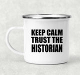 Keep Calm and Trust The Historian - 12oz Camping Mug