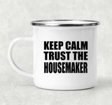Keep Calm and Trust The Housemaker - 12oz Camping Mug