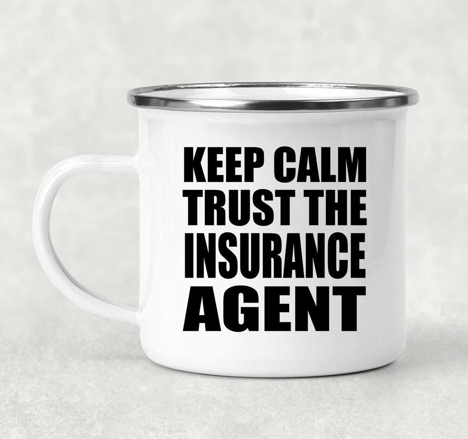 Keep Calm and Trust The Insurance Agent - 12oz Camping Mug