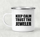 Keep Calm and Trust The Jeweler - 12oz Camping Mug