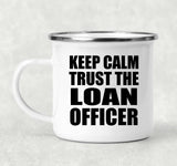 Keep Calm and Trust The Loan Officer - 12oz Camping Mug