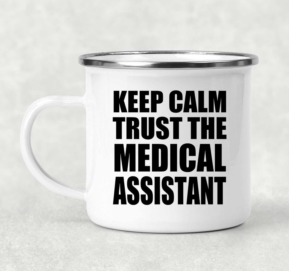 Keep Calm and Trust The Medical Assistant - 12oz Camping Mug
