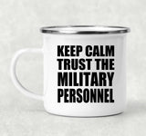 Keep Calm and Trust The Military Personnel - 12oz Camping Mug