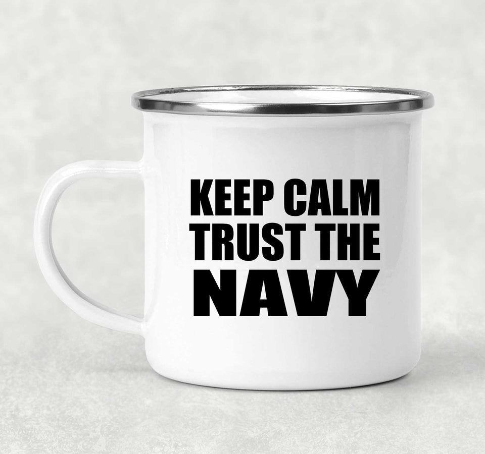 Keep Calm and Trust The Navy - 12oz Camping Mug