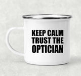 Keep Calm and Trust The Optician - 12oz Camping Mug