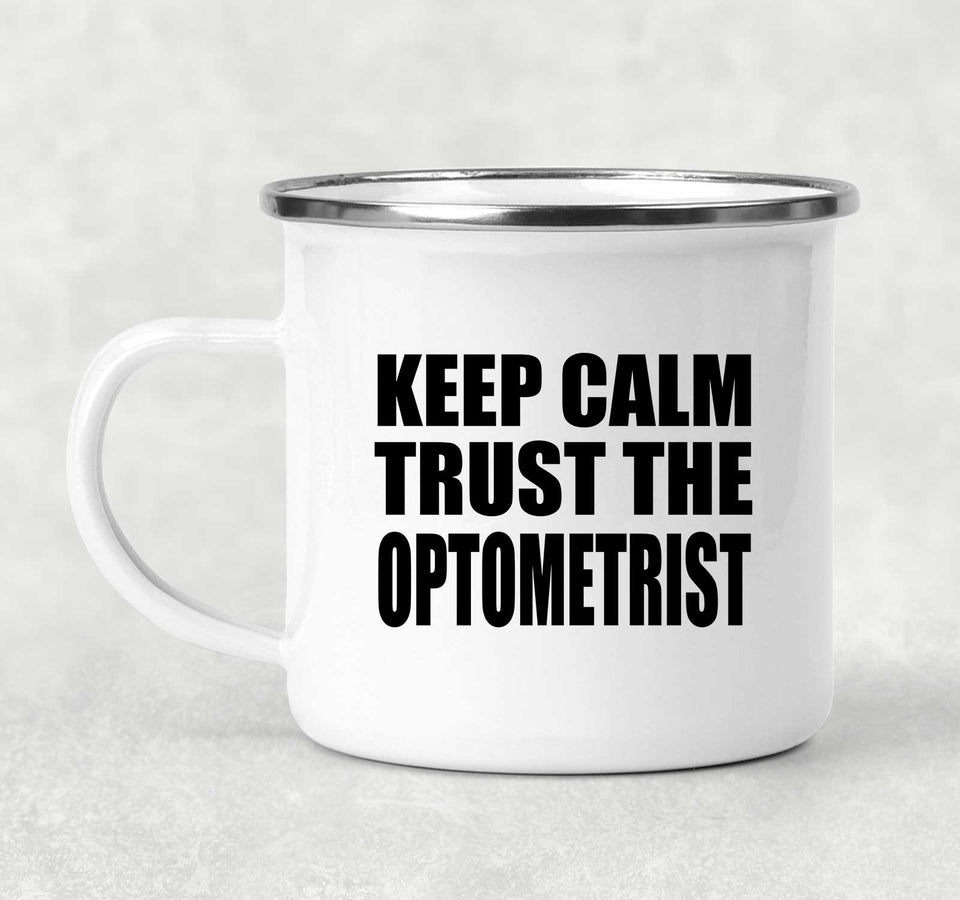 Keep Calm and Trust The Optometrist - 12oz Camping Mug