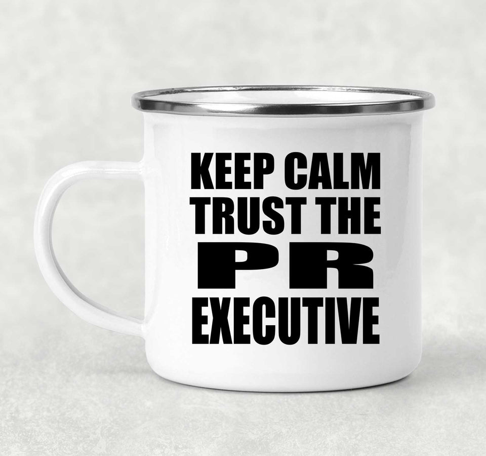 Keep Calm and Trust The PR Executive - 12oz Camping Mug