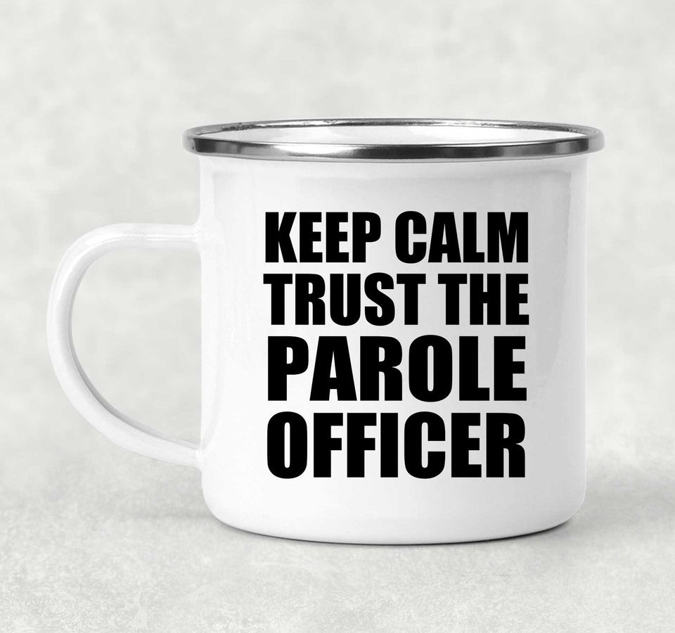 Keep Calm and Trust The Parole Officer - 12oz Camping Mug