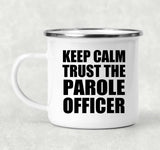 Keep Calm and Trust The Parole Officer - 12oz Camping Mug