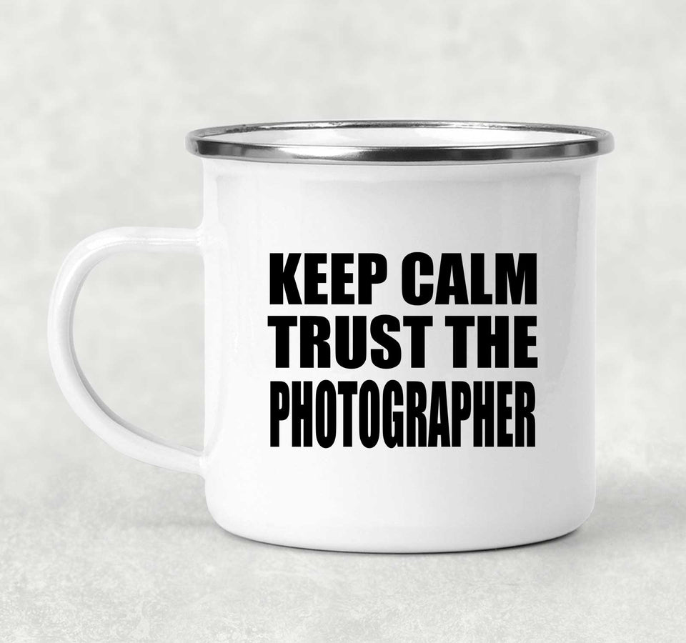Keep Calm and Trust The Photographer - 12oz Camping Mug