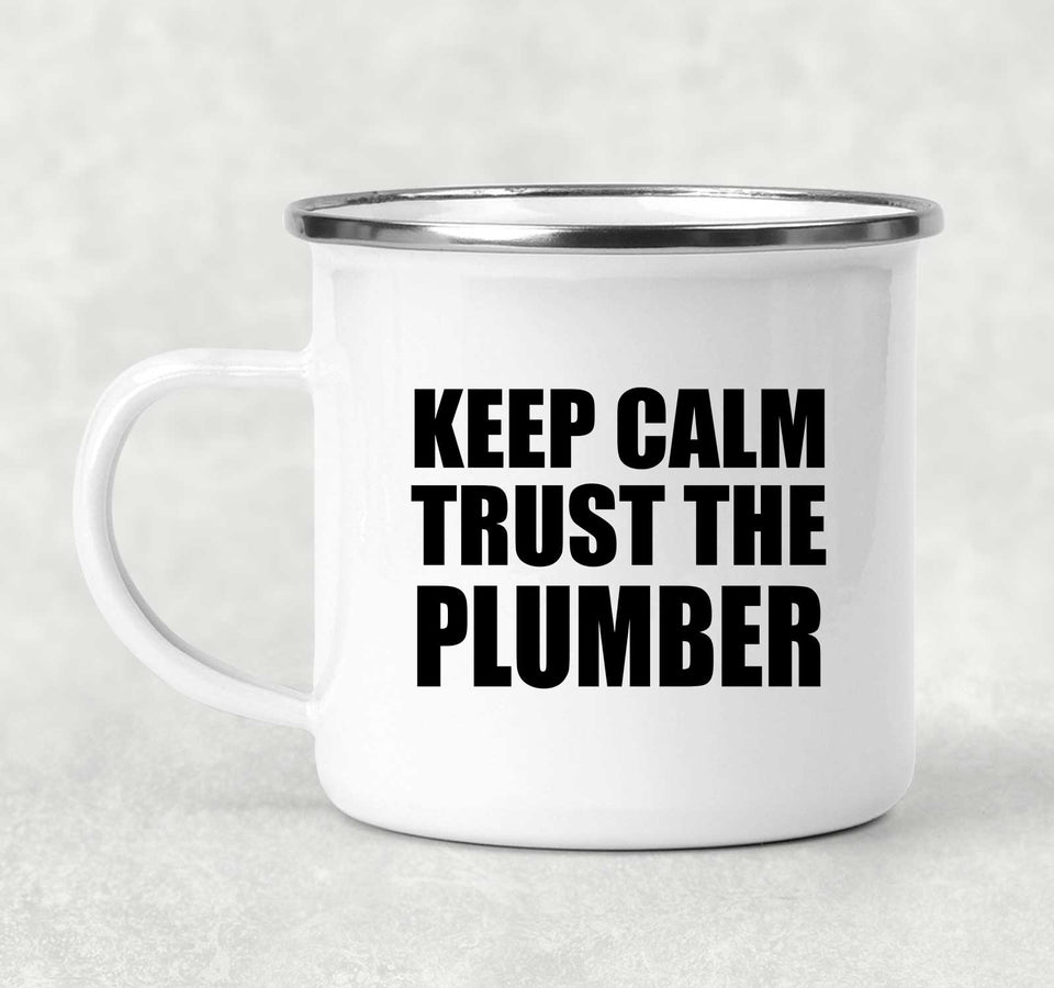 Keep Calm and Trust The Plumber - 12oz Camping Mug