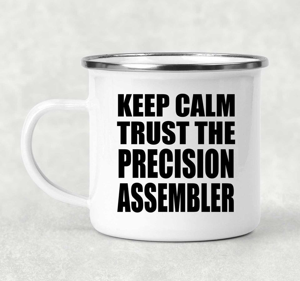 Keep Calm and Trust The Precision Assembler - 12oz Camping Mug