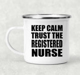 Keep Calm and Trust The Registered Nurse - 12oz Camping Mug