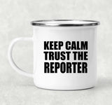 Keep Calm and Trust The Reporter - 12oz Camping Mug