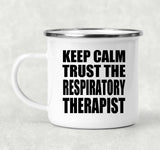 Keep Calm and Trust The Respiratory Therapist - 12oz Camping Mug