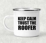 Keep Calm and Trust The Roofer - 12oz Camping Mug
