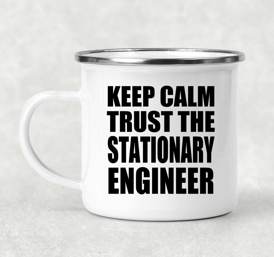 Keep Calm and Trust The Stationary Engineer - 12oz Camping Mug
