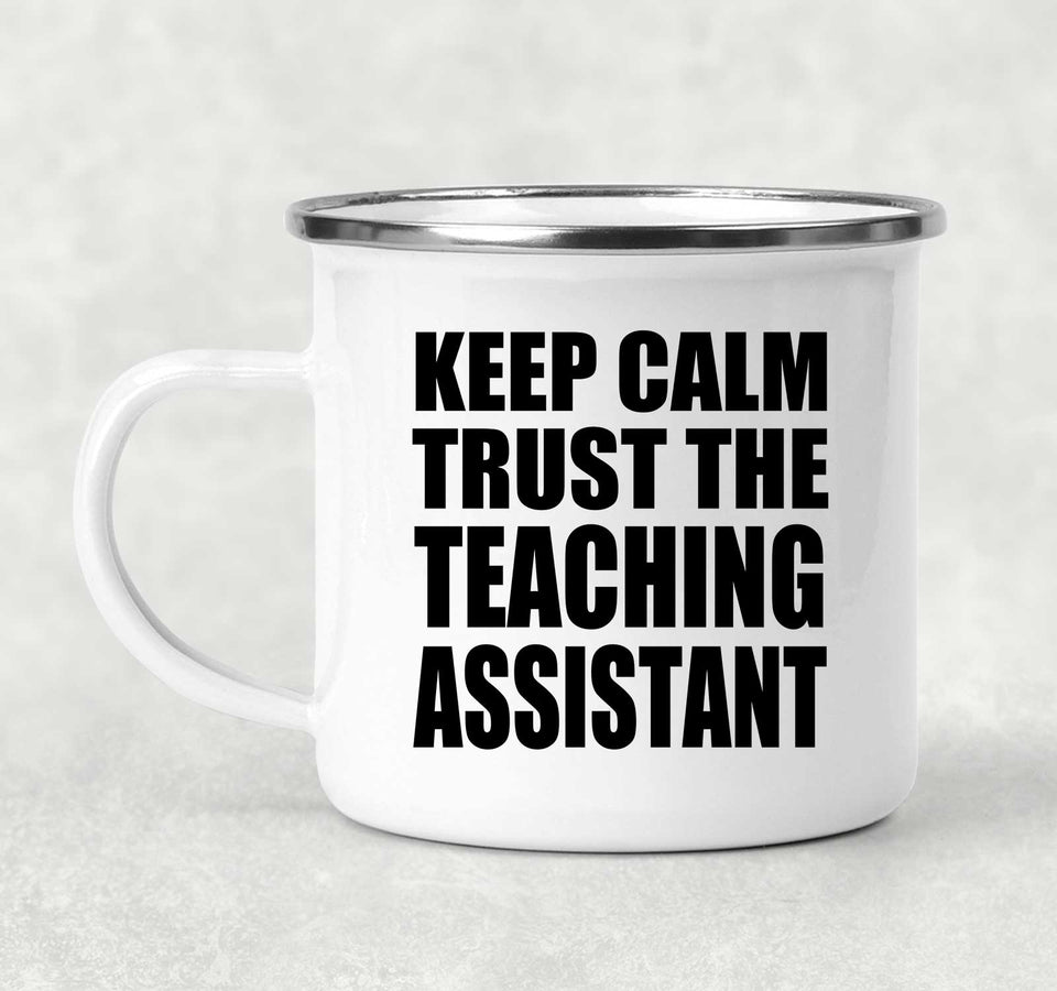 Keep Calm and Trust The Teaching Assistant - 12oz Camping Mug