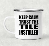 Keep Calm and Trust The Tile Installer - 12oz Camping Mug