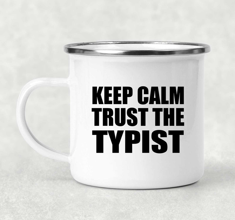 Keep Calm and Trust The Typist - 12oz Camping Mug