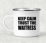 Keep Calm and Trust The Waitress - 12oz Camping Mug